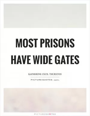Most prisons have wide gates Picture Quote #1