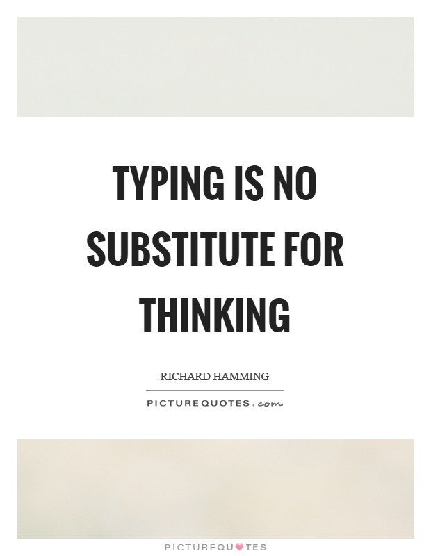Typing is no substitute for thinking Picture Quote #1
