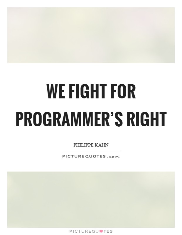 We fight for programmer's right Picture Quote #1