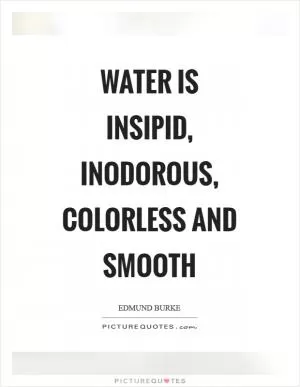 Water is insipid, inodorous, colorless and smooth Picture Quote #1