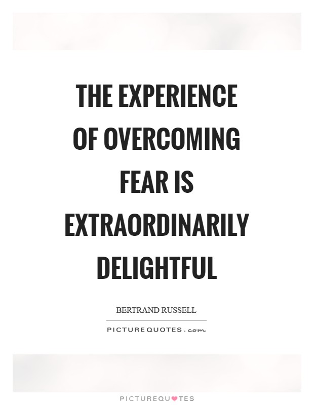 The experience of overcoming fear is extraordinarily delightful Picture Quote #1