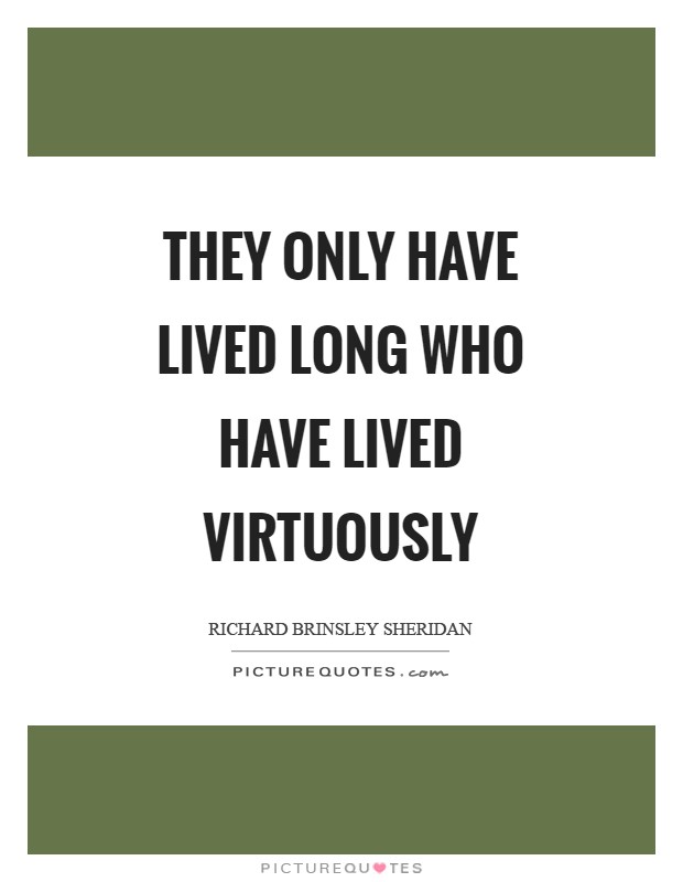 They only have lived long who have lived virtuously Picture Quote #1