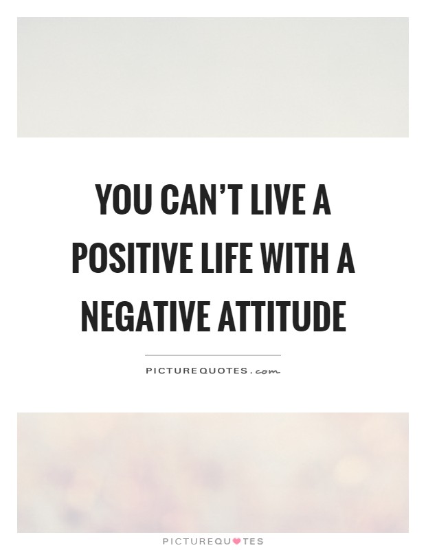 You can't live a positive life with a negative attitude Picture Quote #1