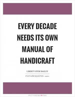 Every decade needs its own manual of handicraft Picture Quote #1