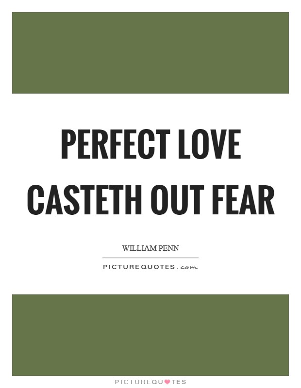 Perfect love casteth out fear Picture Quote #1