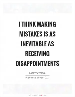 I think making mistakes is as inevitable as receiving disappointments Picture Quote #1