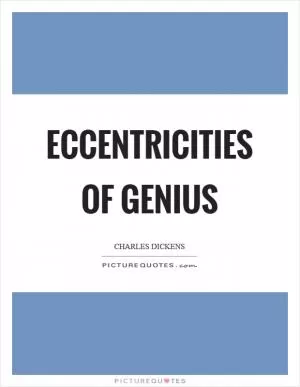 Eccentricities of genius Picture Quote #1