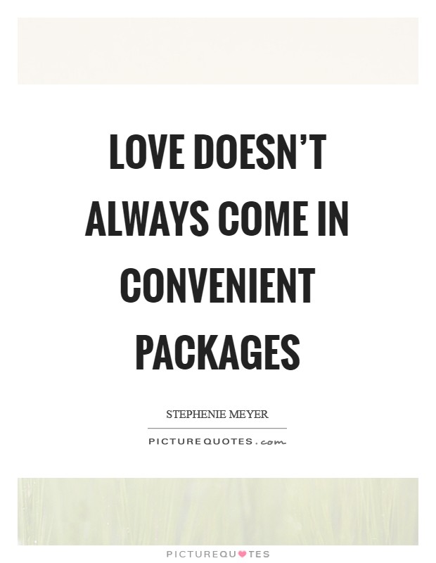 Love doesn't always come in convenient packages Picture Quote #1