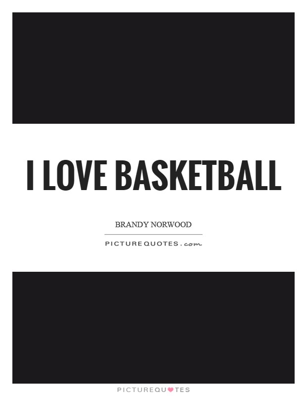 I love basketball Picture Quote #1