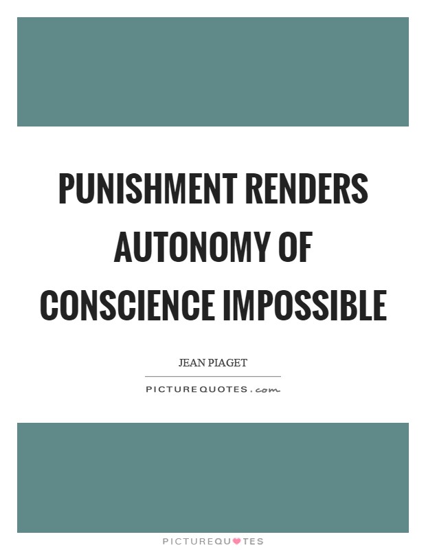 Punishment renders autonomy of conscience impossible Picture Quote #1