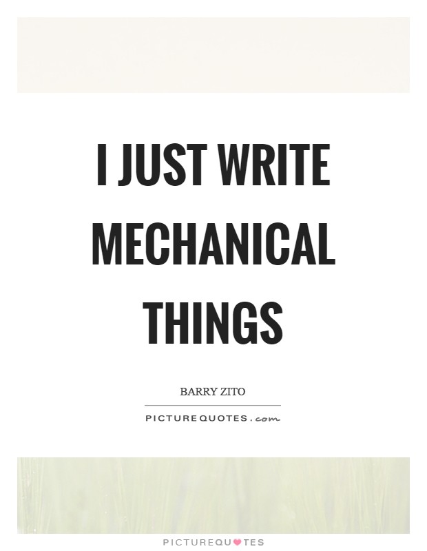 I just write mechanical things Picture Quote #1