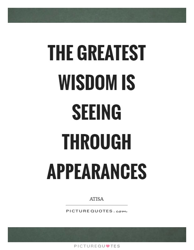The greatest wisdom is seeing through appearances Picture Quote #1