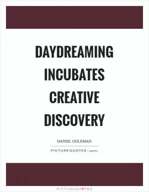 Daydreaming incubates creative discovery Picture Quote #1