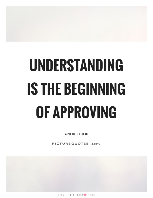 Understanding is the beginning of approving Picture Quote #1