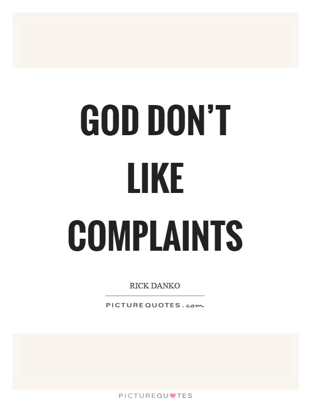God don't like complaints Picture Quote #1