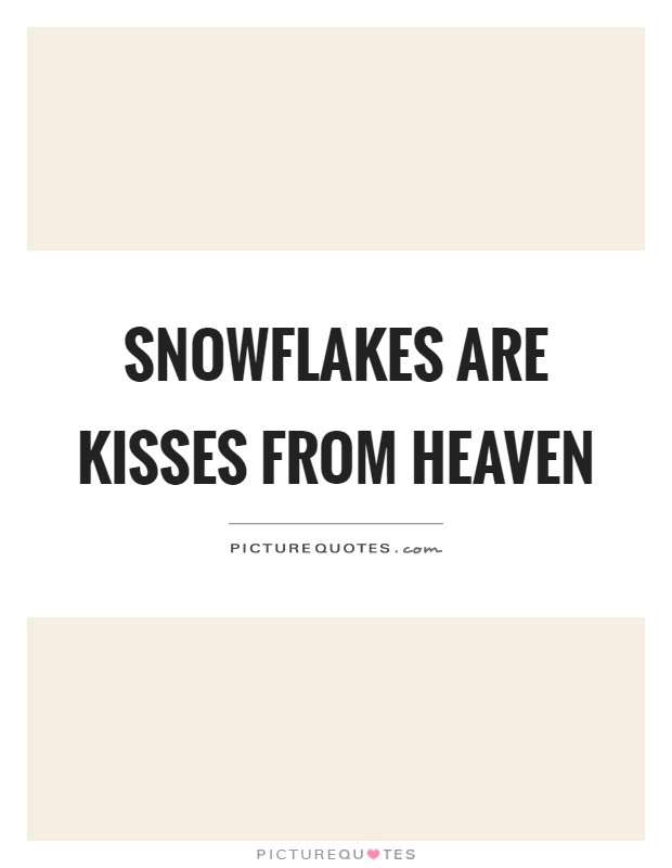 Snowflakes are kisses from heaven Picture Quote #1