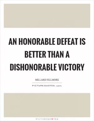 An honorable defeat is better than a dishonorable victory Picture Quote #1