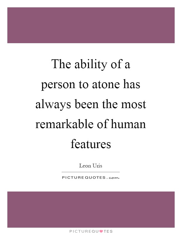 The ability of a person to atone has always been the most remarkable of human features Picture Quote #1