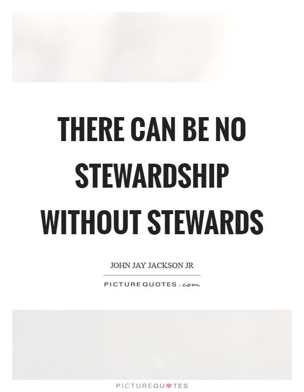 There can be no stewardship without stewards Picture Quote #1