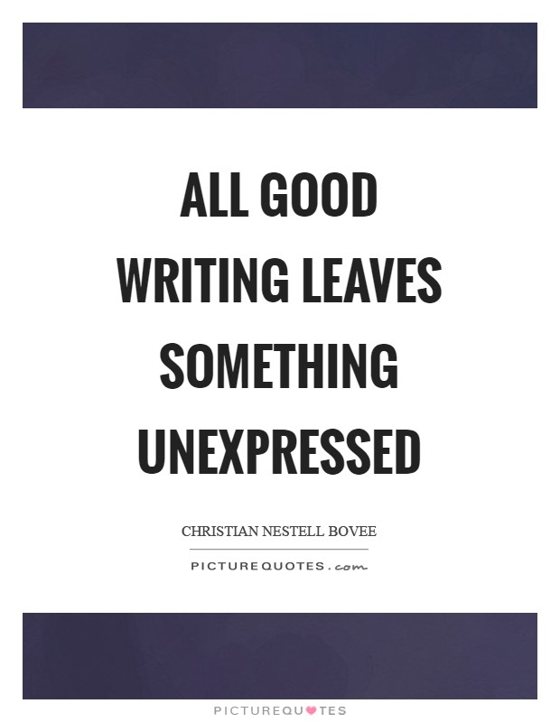 All good writing leaves something unexpressed Picture Quote #1