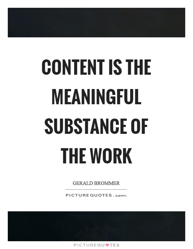 Content is the meaningful substance of the work Picture Quote #1