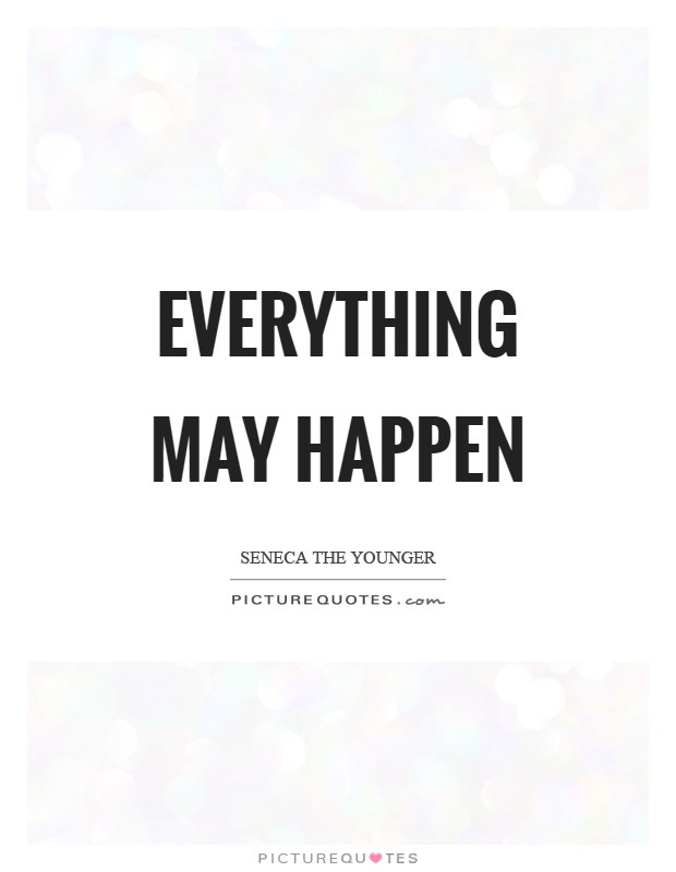 Everything may happen Picture Quote #1