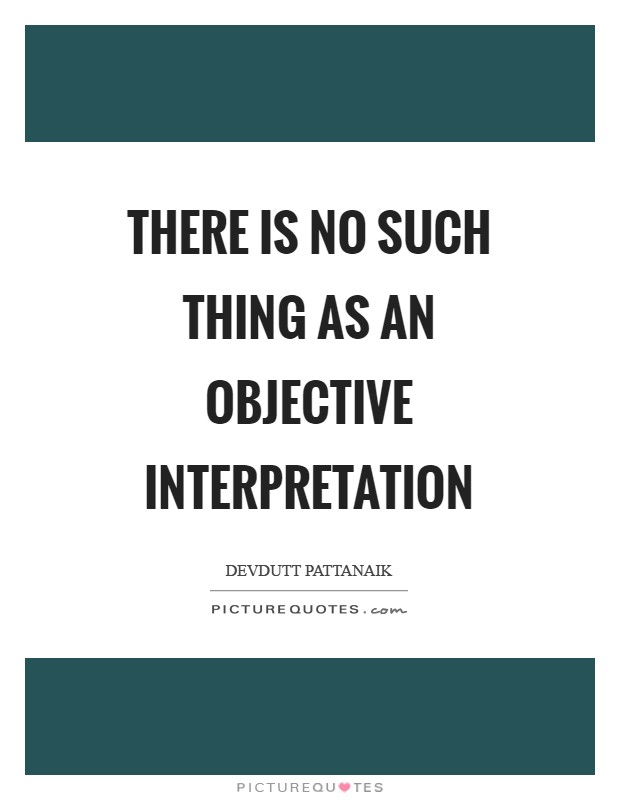 There is no such thing as an objective interpretation Picture Quote #1
