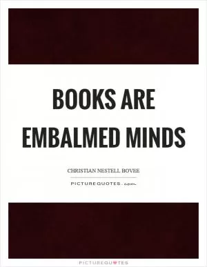 Books are embalmed minds Picture Quote #1