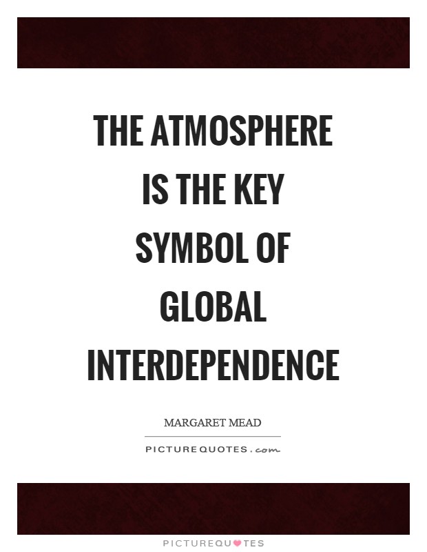 The atmosphere is the key symbol of global interdependence Picture Quote #1