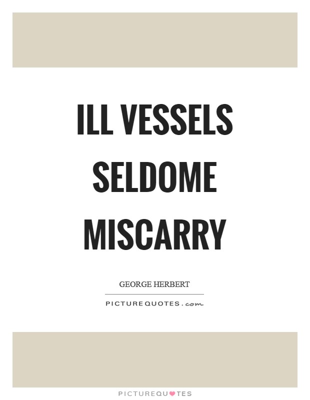Ill vessels seldome miscarry Picture Quote #1