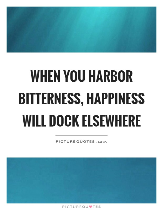 When you harbor bitterness, happiness will dock elsewhere Picture Quote #1