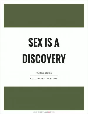 Sex is a discovery Picture Quote #1