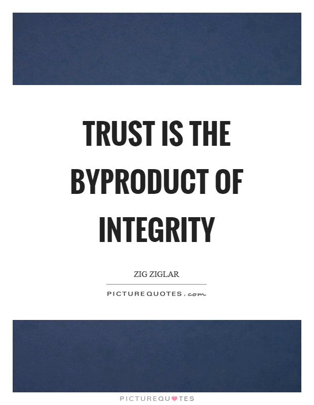 Trust is the byproduct of integrity Picture Quote #1