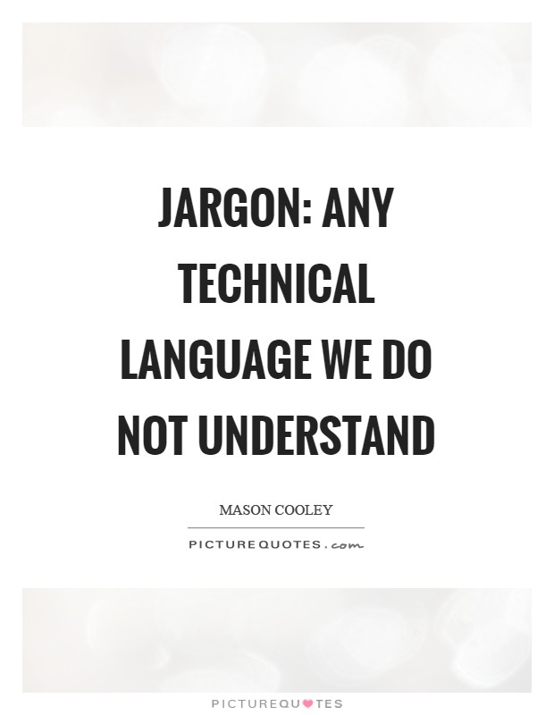 Jargon: any technical language we do not understand Picture Quote #1