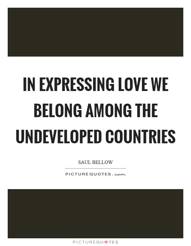 In expressing love we belong among the undeveloped countries Picture Quote #1
