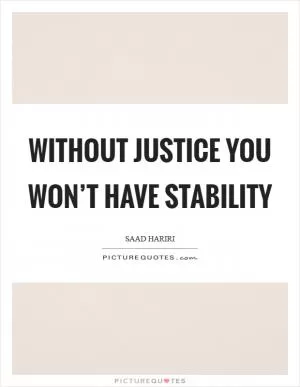 Without justice you won’t have stability Picture Quote #1