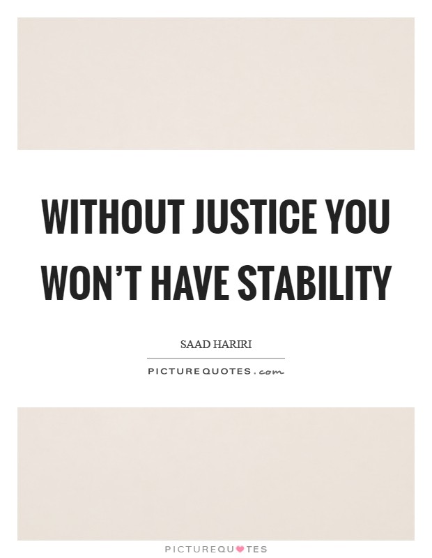 Without justice you won't have stability Picture Quote #1