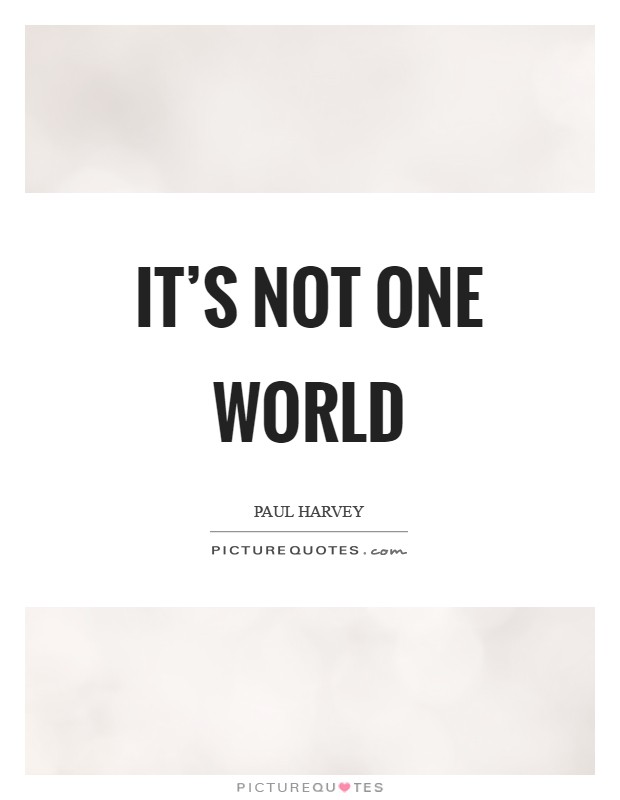 It's not one world Picture Quote #1