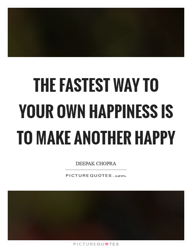 The fastest way to your own happiness is to make another happy Picture Quote #1