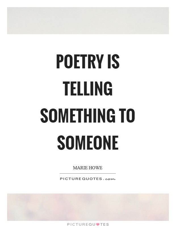 Poetry is telling something to someone Picture Quote #1