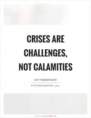 Crises are challenges, not calamities Picture Quote #1