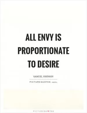 All envy is proportionate to desire Picture Quote #1