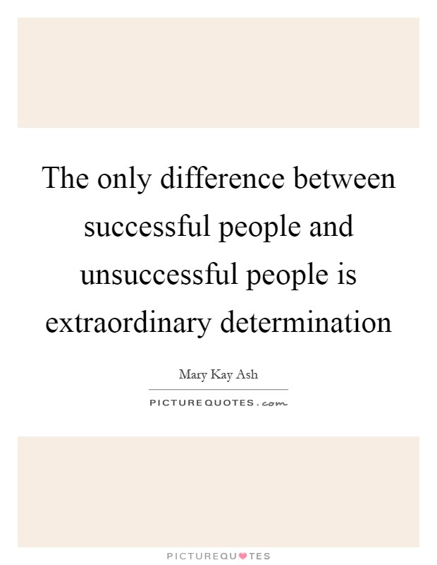 The only difference between successful people and unsuccessful people is extraordinary determination Picture Quote #1