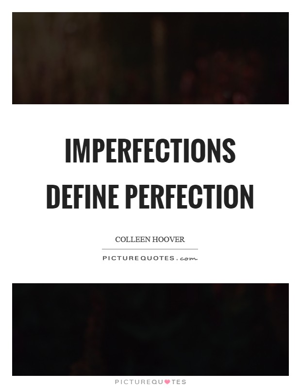 Imperfections define perfection Picture Quote #1