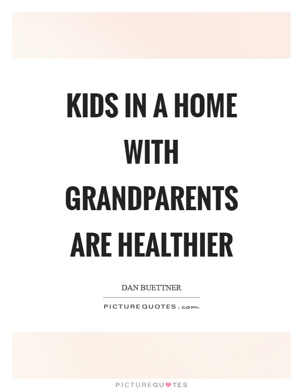 Kids in a home with grandparents are healthier Picture Quote #1