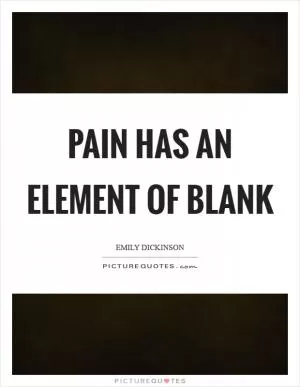 Pain has an element of blank Picture Quote #1