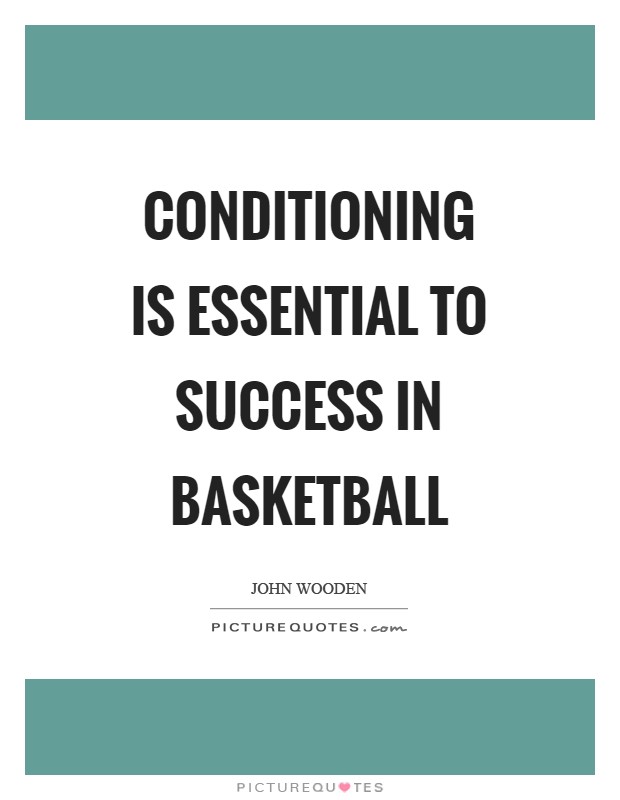 Conditioning is essential to success in basketball Picture Quote #1