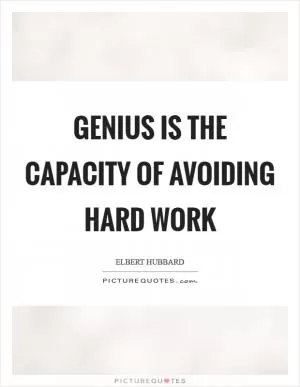 Genius is the capacity of avoiding hard work Picture Quote #1