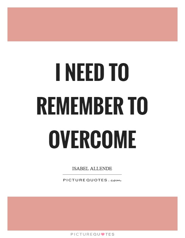 I need to remember to overcome Picture Quote #1