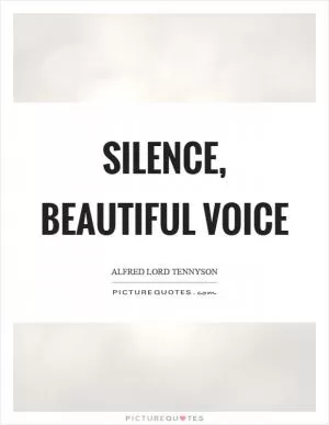 Silence, beautiful voice Picture Quote #1